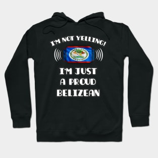 I'm Not Yelling I'm A Proud Belizean - Gift for Belizean With Roots From Belize Hoodie